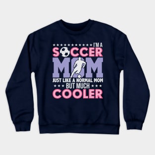 Soccer Mom, Normal Mom But Much Cooler Crewneck Sweatshirt